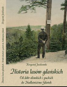 Historia lasów Gdańskich. Od dóbr oliwskich i puckich do Nadleśnictwa Gdańsk